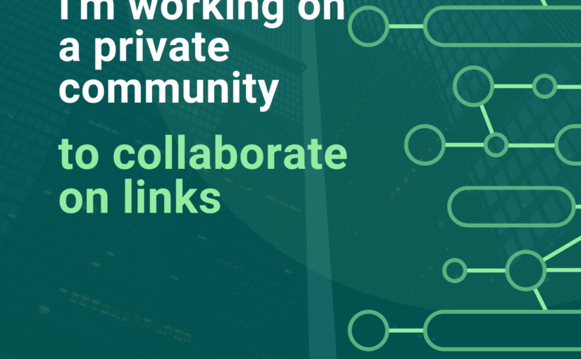 I'm working on a private community to collaborate on links